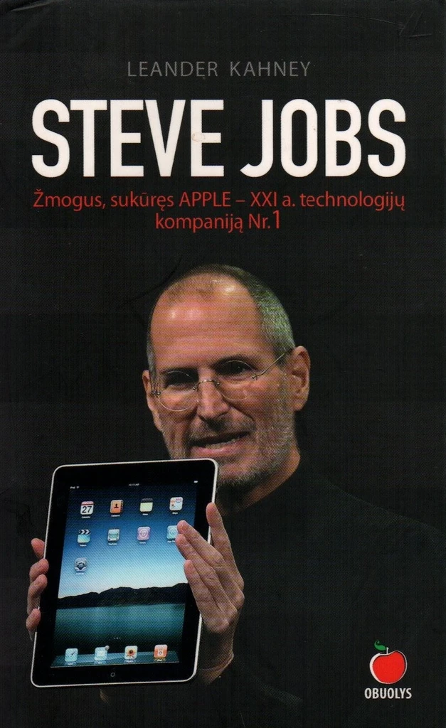 Steve Jobs. Žmogus, sukūręs APPLE – XXI a. technologijų kompaniją Nr. 1
