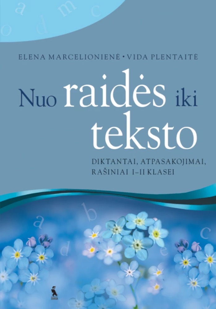 Nuo raidės iki teksto. Diktantai, atpasakojimai, rašiniai I–II klasei