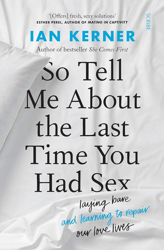 So tell me about the last time you had sex