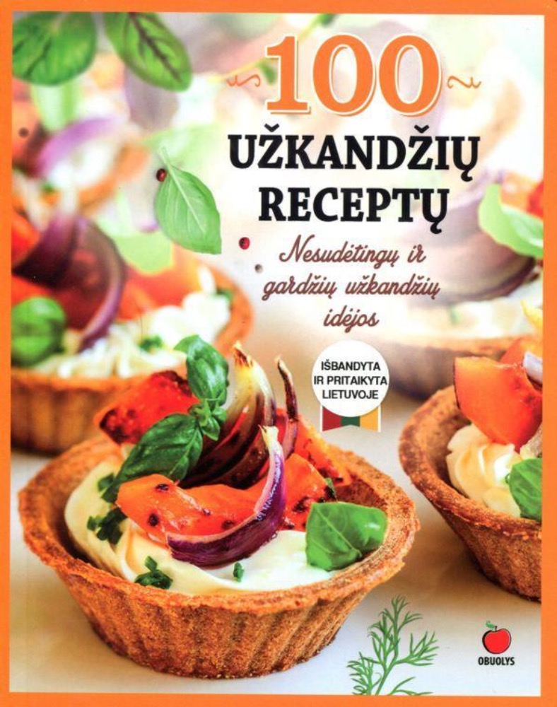 100 užkandžių receptų. Nesudėtingų ir gardžių užkandžių idėjos