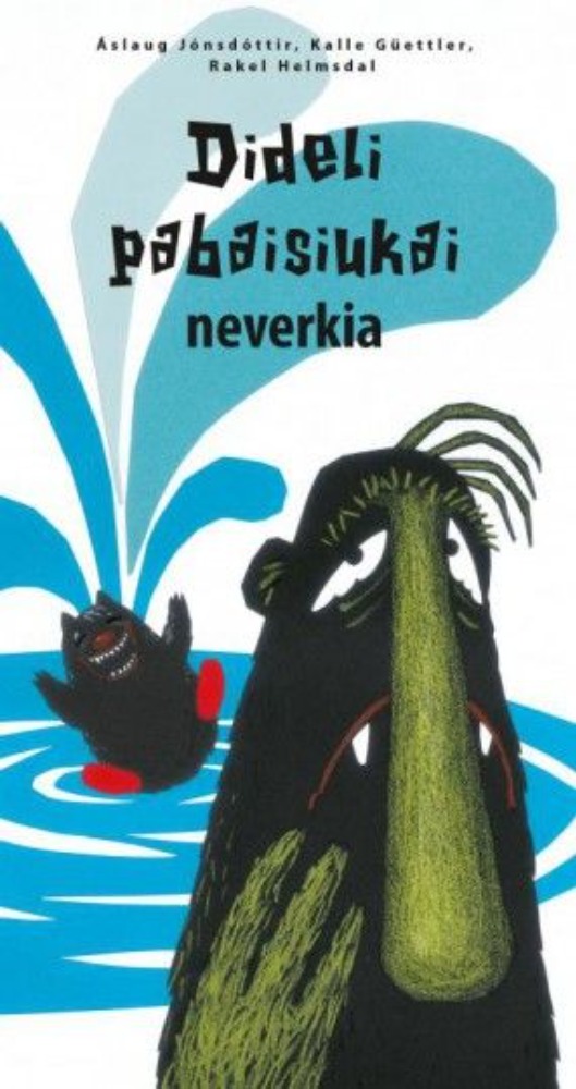 Dideli pabaisiukai neverkia